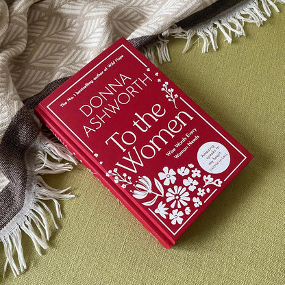 To the Women - The New Collection of Wise Words Every Woman Needs